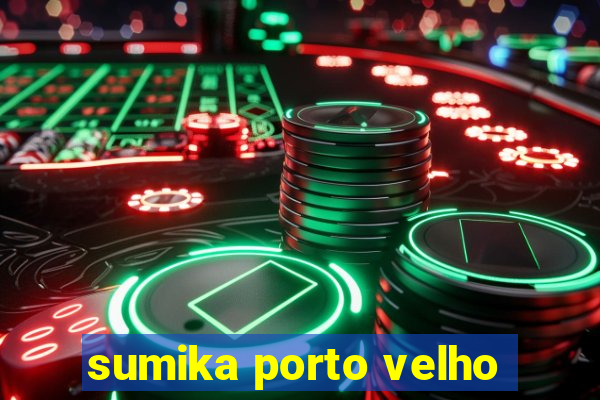 sumika porto velho